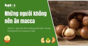 Những người không nên ăn hạt macca? Tác dụng phụ của macca